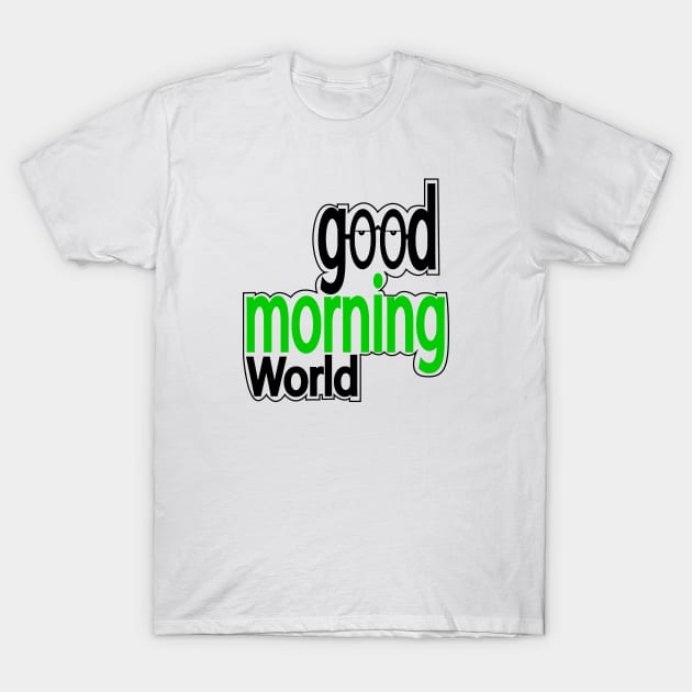 Good morning world T-Shirt by rashiddidou